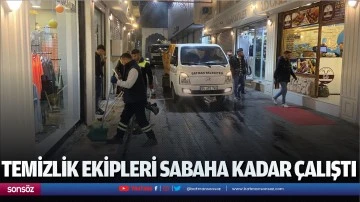 Temizlik ekipleri sabaha kadar &ccedil;alıştı 
