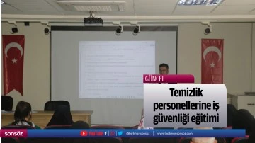 Temizlik personellerine iş g&uuml;venliği eğitimi