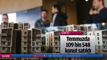Temmuzda 109 bin 548 konut satıldı