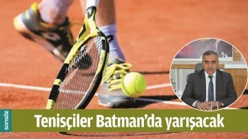 TENİS&Ccedil;İLER BATMAN&rsquo;DA YARIŞACAK