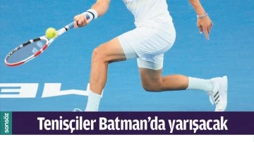 TENİS&Ccedil;İLER BATMAN&rsquo;DA YARIŞACAK
