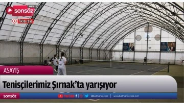 Tenis&ccedil;ilerimiz Şırnak&rsquo;ta yarışıyor
