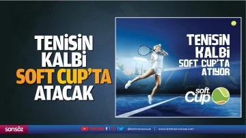 Tenisin kalbi Soft Cup&rsquo;ta atacak