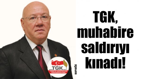 TGK, MUHABİRE SALDIRIYI KINADI!