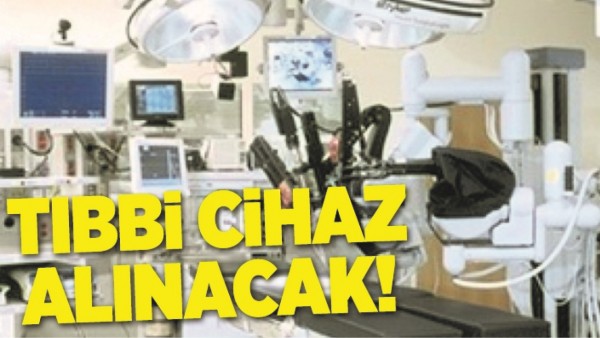 TIBBİ CİHAZ ALINACAK