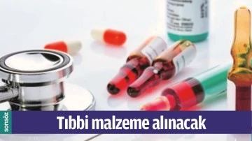 TIBBİ MALZEME ALINACAK