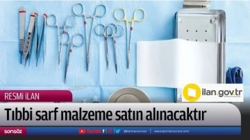 Tıbbi sarf malzeme satın alınacaktır