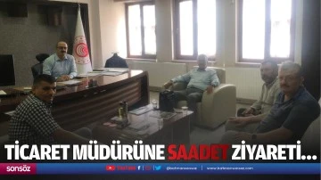 Ticaret M&uuml;d&uuml;r&uuml;ne Saadet ziyareti&hellip;