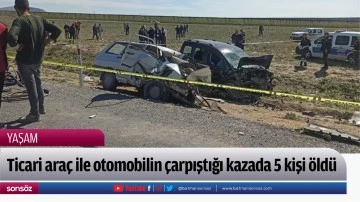 Ticari ara&ccedil; ile otomobilin &ccedil;arpıştığı kazada 5 kişi &ouml;ld&uuml;