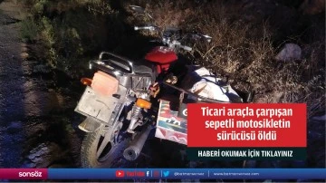 Ticari ara&ccedil;la &ccedil;arpışan sepetli motosikletin s&uuml;r&uuml;c&uuml;s&uuml; &ouml;ld&uuml;