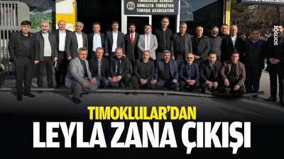 Tımoklular&rsquo;dan Leyla Zana &ccedil;ıkışı