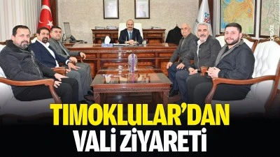 Tımoklular&rsquo;dan vali ziyareti