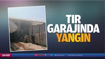 Tır garajında yangın