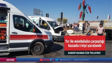 Tır ile minib&uuml;s&uuml;n &ccedil;arpıştığı kazada 1 kişi yaralandı