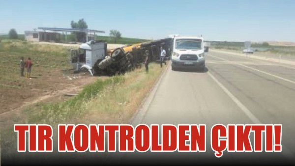 TIR KONTROLDEN &Ccedil;IKTI!