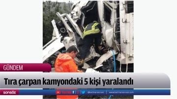 Tıra &ccedil;arpan kamyondaki 5 kişi yaralandı