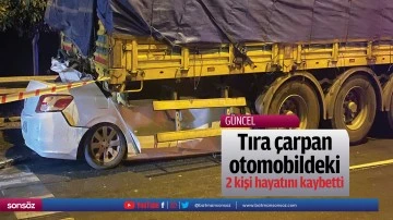 Tıra &ccedil;arpan otomobildeki 2 kişi hayatını kaybetti