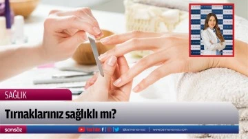Tırnaklarınız sağlıklı mı?