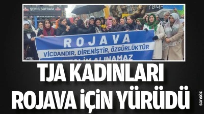 TJA Kadınları, Rojava i&ccedil;in y&uuml;r&uuml;d&uuml;