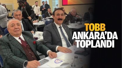 TOBB, Ankara&rsquo;da toplandı