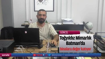 Toğyıldız Mimarlık Batman&rsquo;da binalara değer katıyor