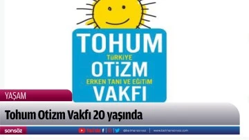 Tohum Otizm Vakfı 20 yaşında