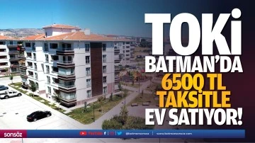 TOKİ Batman’da 6500 TL taksitle ev satıyor!
