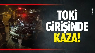 TOKİ girişinde kaza!