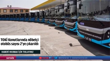 TOKİ Konutlarında n&ouml;bet&ccedil;i otob&uuml;s sayısı 2&rsquo;ye &ccedil;ıkarıldı