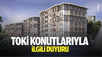 TOKİ konutlarıyla ilgili duyuru&hellip;