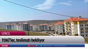 TOKİ&rsquo;ler, teslimatı bekliyor