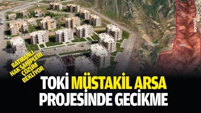 TOKİ m&uuml;stakil arsa projesinde gecikme: Batmanlı hak sahipleri &ccedil;&ouml;z&uuml;m bekliyor