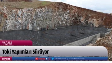 Toki Yapımları S&uuml;r&uuml;yor