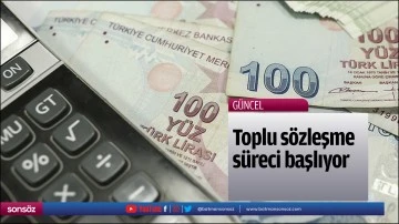 Toplu s&ouml;zleşme s&uuml;reci başlıyor