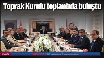 Toprak Kurulu toplantıda buluştu