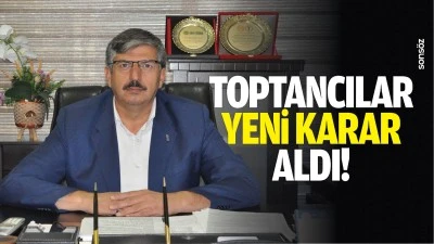 Toptancılar yeni karar aldı!