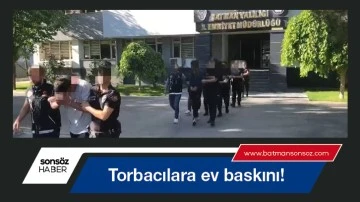 Torbacılara ev baskını!