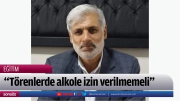 &ldquo;T&ouml;renlerde alkole izin verilmemeli&rdquo;