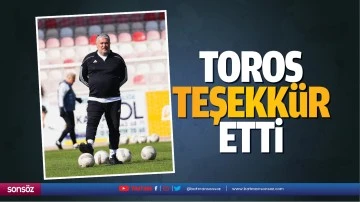 Toros, teşekk&uuml;r etti