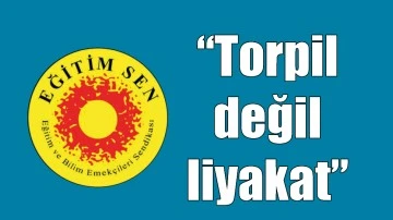 &ldquo;TORPİL DEĞİL LİYAKAT&rdquo;