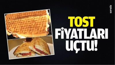 Tost fiyatları u&ccedil;tu!