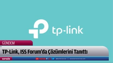 TP-Link, ISS Forum&rsquo;da &Ccedil;&ouml;z&uuml;mlerini Tanıttı