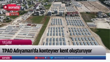 TPAO Adıyaman'da konteyner kent oluşturuyor
