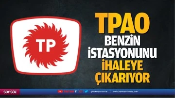 TPAO, benzin istasyonunu ihaleye &ccedil;ıkarıyor