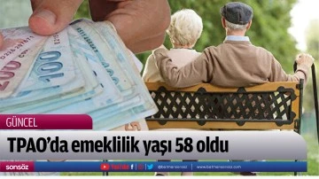 TPAO&rsquo;da emeklilik yaşı 58 oldu