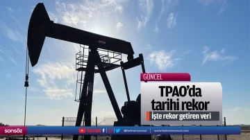 TPAO&rsquo;da tarihi rekor