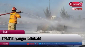 TPAO&rsquo;da yangın tatbikatı!