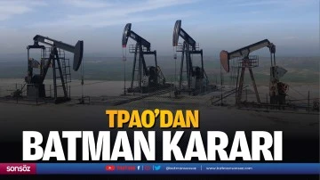 TPAO&rsquo;dan Batman kararı