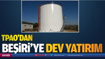 TPAO&rsquo;dan Beşiri&rsquo;ye dev yatırım
