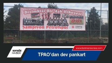 TPAO&rsquo;dan dev pankart